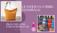 Leather vs. Fabric Handbags: Pros and Cons for Everyday Use