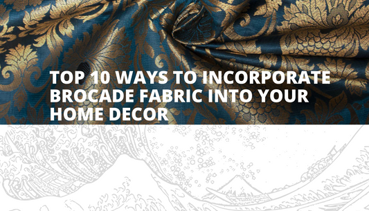 Top 10 Ways to Incorporate Brocade Fabric into Your Home Decor