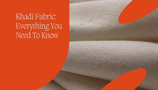 Khadi Fabric: Everything You Need To Know